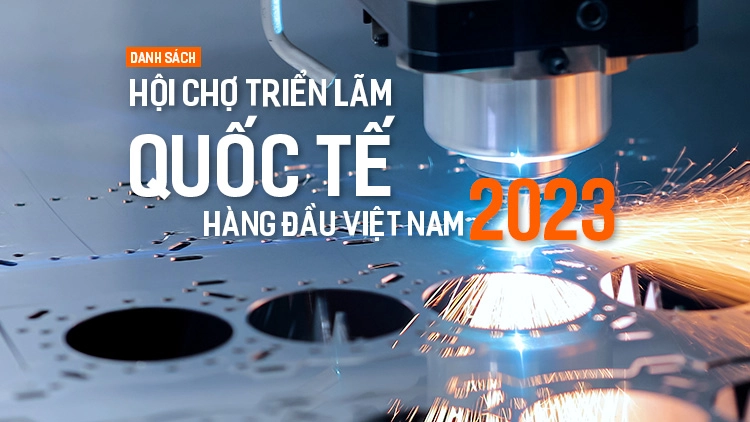 Danh sách Hội chợ Triển lãm Quốc tế hàng đầu Việt Nam 2023