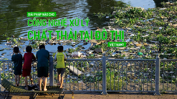 Giải pháp nào cho công nghệ xử lý chất thải tại đô thị Việt Nam?