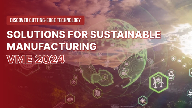 Discover cutting-edge technology solutions for sustainable manufacturing at VME 2024