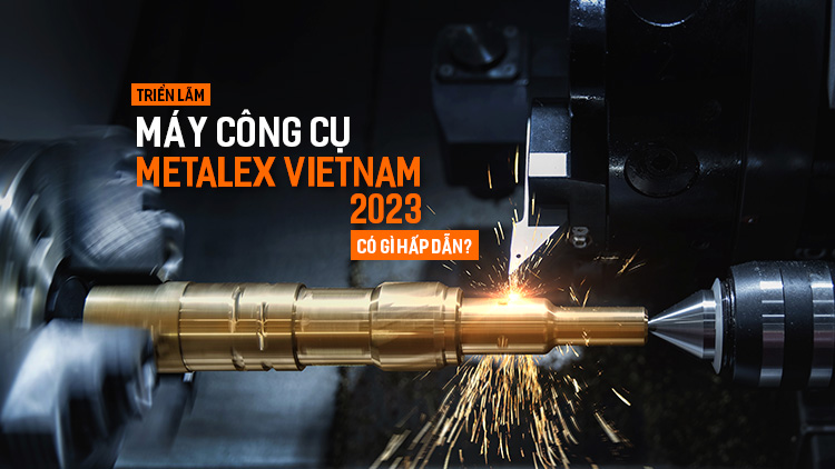 Triển lãm máy công cụ METALEX Vietnam 2024 có gì hấp dẫn?