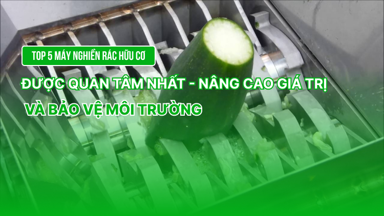 Top 5 máy nghiền rác hữu cơ được quan tâm nhất – nâng cao giá trị và bảo vệ môi trường