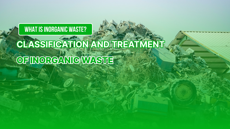 What is Inorganic Waste? Classification and Treatment of Inorganic Waste