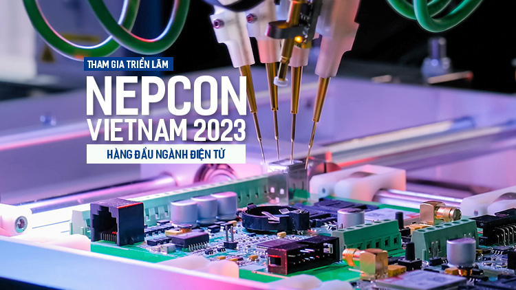 Tham quan Triển lãm NEPCON Vietnam 2023 hàng đầu ngành Điện tử