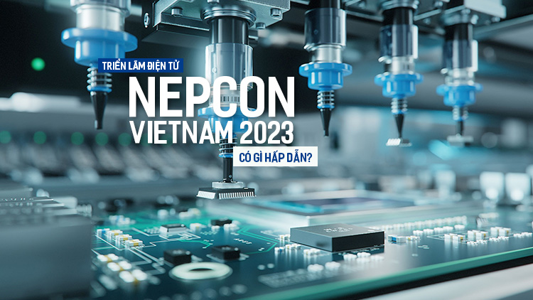 Triển lãm Điện tử NEPCON Vietnam 2023 có gì hấp dẫn?