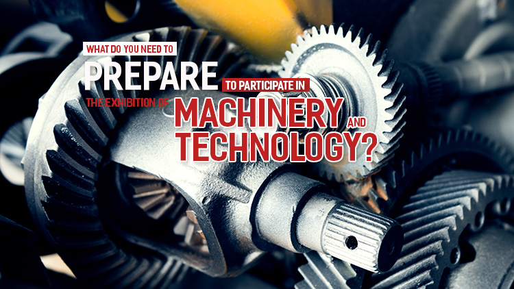 What to prepare to participate in the Exhibition of Machinery, Equipment and Technology?