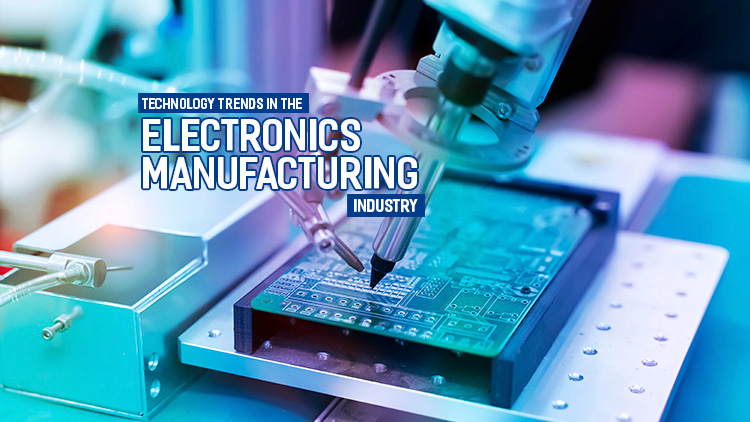 Technology trends in the electronic manufacturing industry