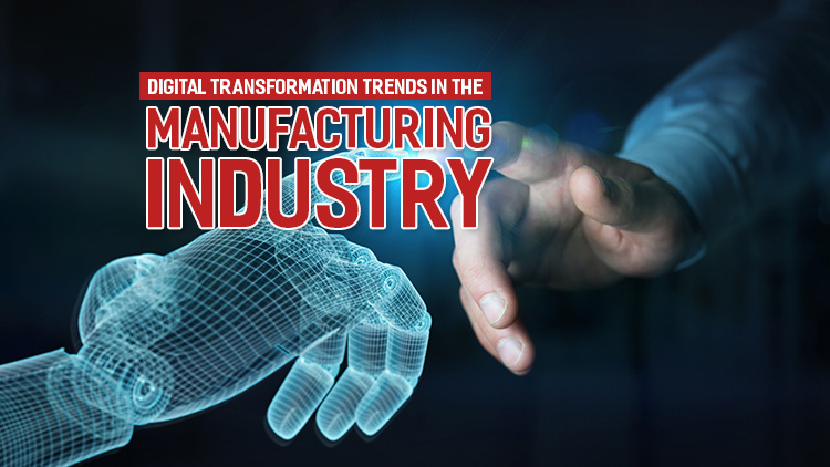 Digital Transformation Trends in the Manufacturing Industry