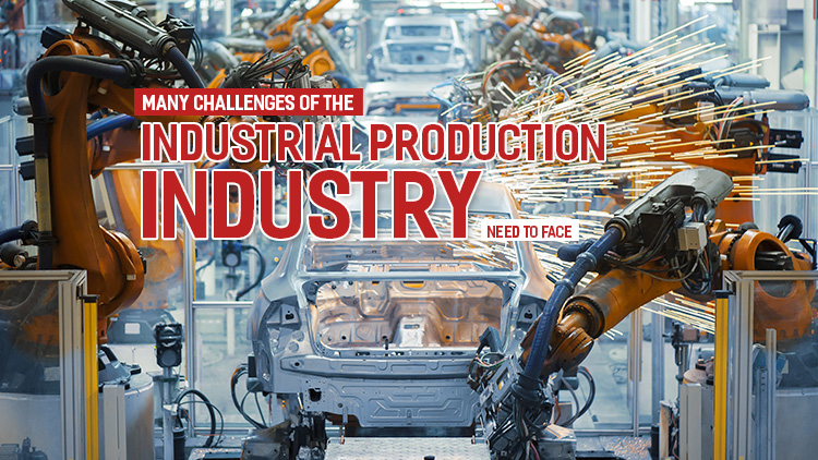 Many challenges of the industrial production industry need to face