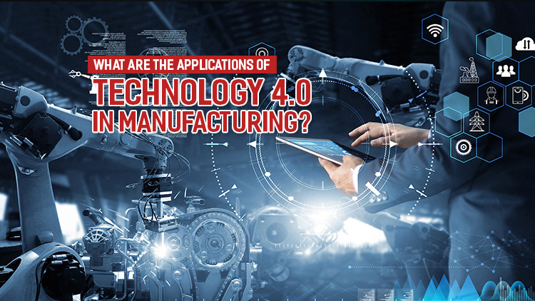 What are the applications of technology 4.0 in manufacturing?