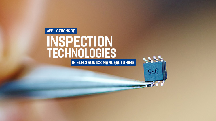 Applications of inspection technologies in electronic manufacturing