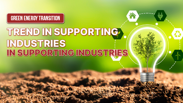 Green energy transition trend in supporting industries