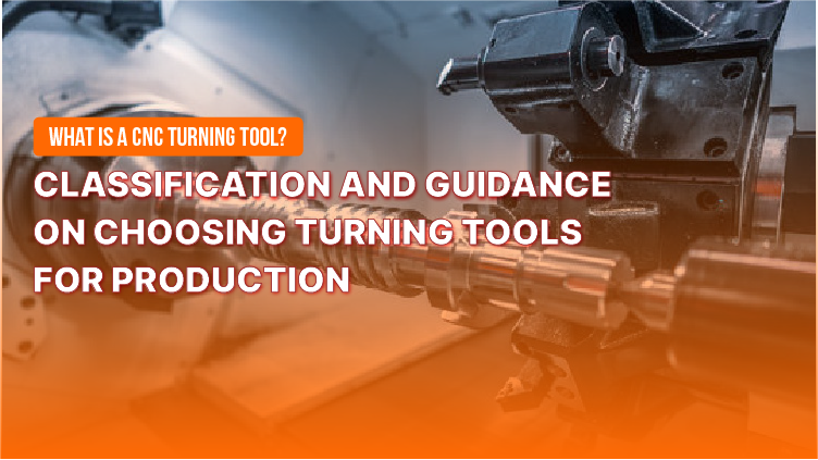 What is a CNC Lathe Tool? Classification and Guide to Selecting Lathe Tools for Production