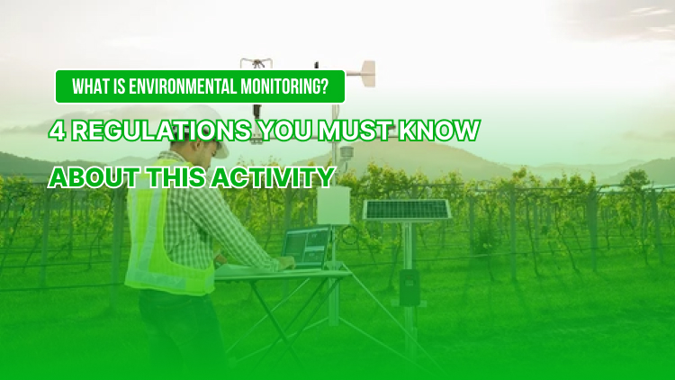 What is Environmental Monitoring? 4 Essential Regulations to Know About This Activity