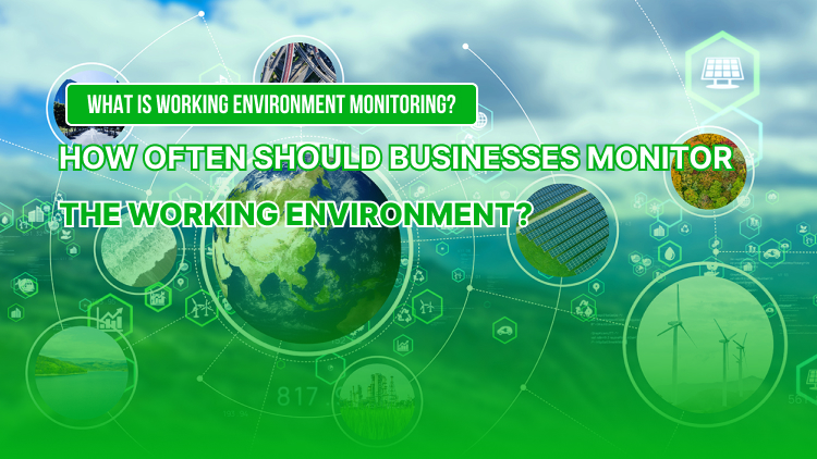 What is Occupational Environmental Monitoring? How Often Should Businesses Conduct Occupational Environmental Monitoring?