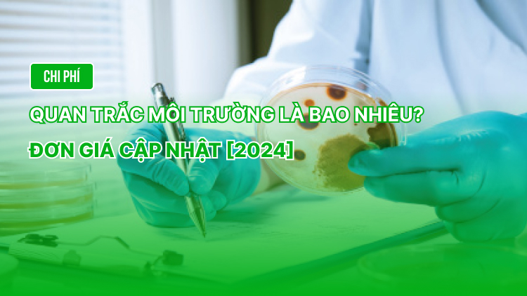 Chi phí quan trắc môi trường là bao nhiêu? Đơn giá cập nhật [2024]