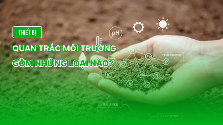 Thiết bị quan trắc môi trường gồm những loại nào?