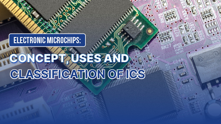 Electronic Microchips: Concept, Uses and Classification of ICs