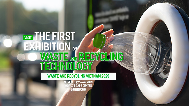 Visit the first exhibition on Waste and Recycling Technology – Waste and Recycling Vietnam 2023.