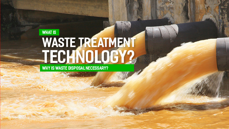 What is waste treatment technology? Why waste disposal?