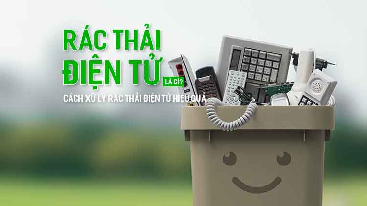 Rác thải điện tử là gì? Cách xử lý rác thải điện tử hiệu quả