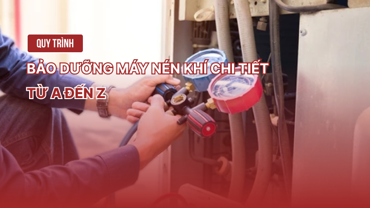 Quy trình bảo dưỡng máy nén khí chi tiết từ A đến Z