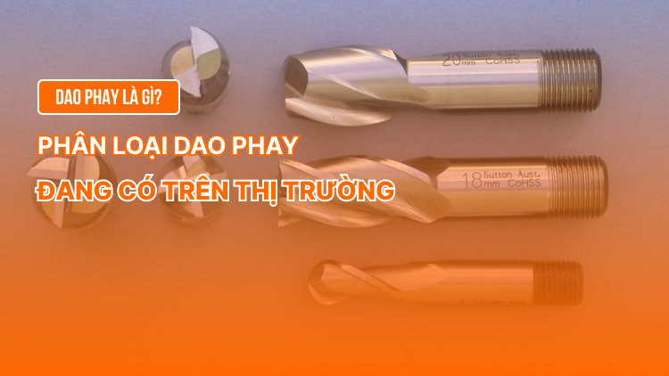 Dao phay là gì? Phân loại dao phay đang có trên thị trường