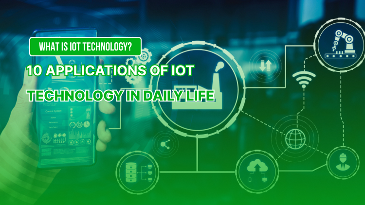 What is IoT Technology? 10 Applications of IoT Technology in Daily Life