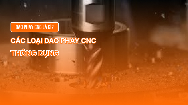 Dao phay CNC là gì? Các loại dao phay CNC thông dụng