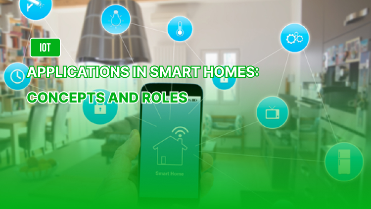 Application of IoT in Smart Homes: Concepts and Roles