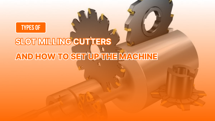 Types of Slot Milling Cutters and Machine Setup Guide