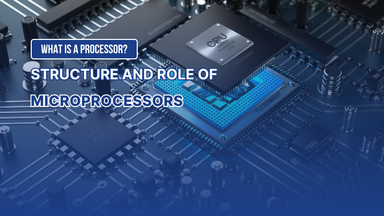 What is a processor? Structure and role of microprocessors