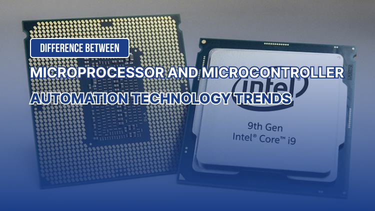 Difference Between Microprocessor and Microcontroller in Automation Technology Trends