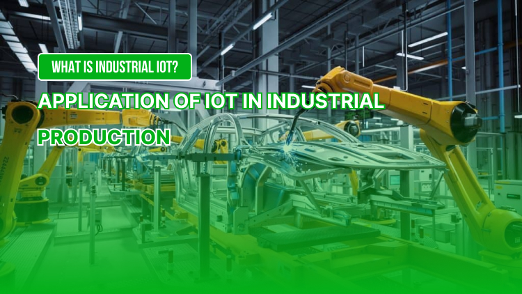 What is Industrial IoT? Application of IoT in industrial production