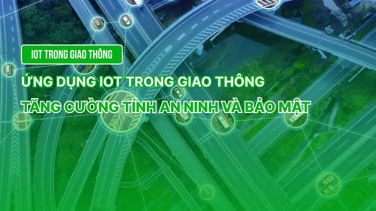 Ứng dụng IoT trong giao thông | Tăng cường tính an ninh và bảo mật