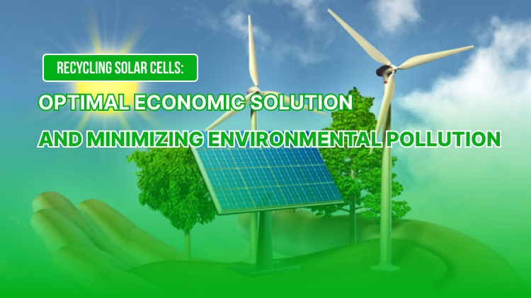 Recycling Solar Cells: Optimal Economic Solution and Minimizing Environmental Pollution