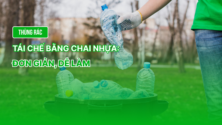 Thùng rác tái chế bằng chai nhựa: Đơn giản, dễ làm