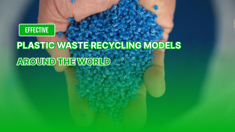 Effective Plastic Waste Recycling Models Around the World