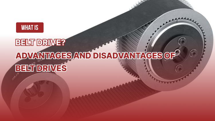 What is Belt Drive? Advantages and disadvantages of belt drives