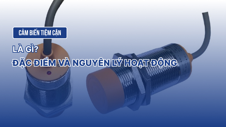 Cảm biến tiệm cận là gì? Đặc điểm và nguyên lý hoạt động