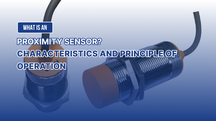 What is an Proximity Sensor? Characteristics and principle of operation