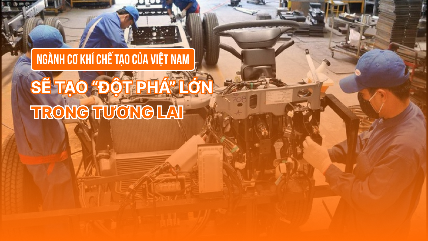 Ngành cơ khí chế tạo của Việt Nam sẽ tạo “đột phá” lớn trong tương lai