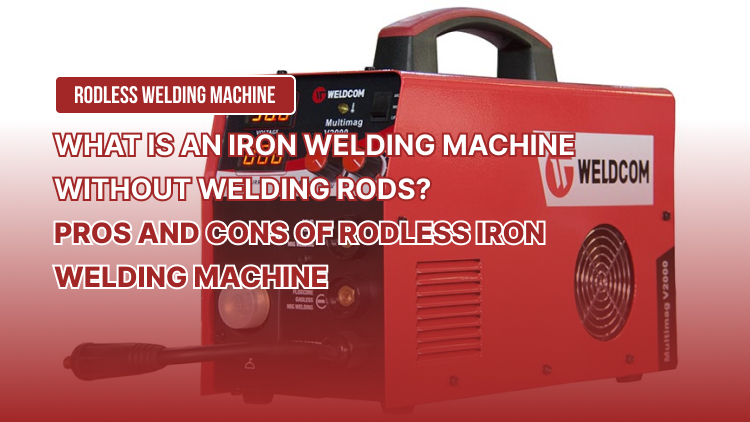 What is an iron welding machine without welding rods? Pros and Cons of Rodless Iron Welding Machine