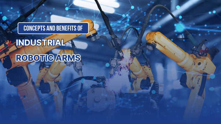 Concepts and Benefits of Industrial Robotic Arms