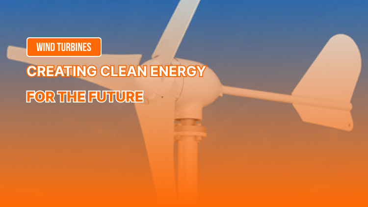 Wind Turbines &#8211; Creating Clean Energy for the Future