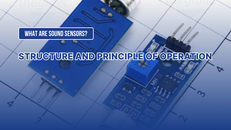 What are Sound Sensors? Structure and principle of operation