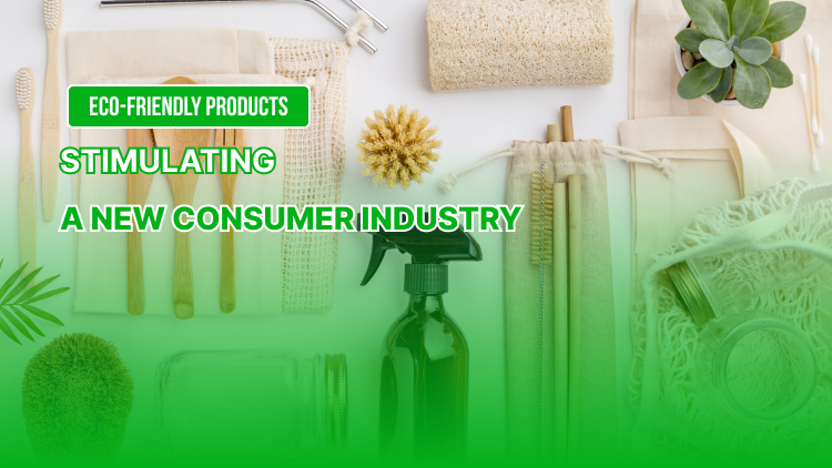 Eco-friendly Products &#8211; Stimulating a New Consumer Industry