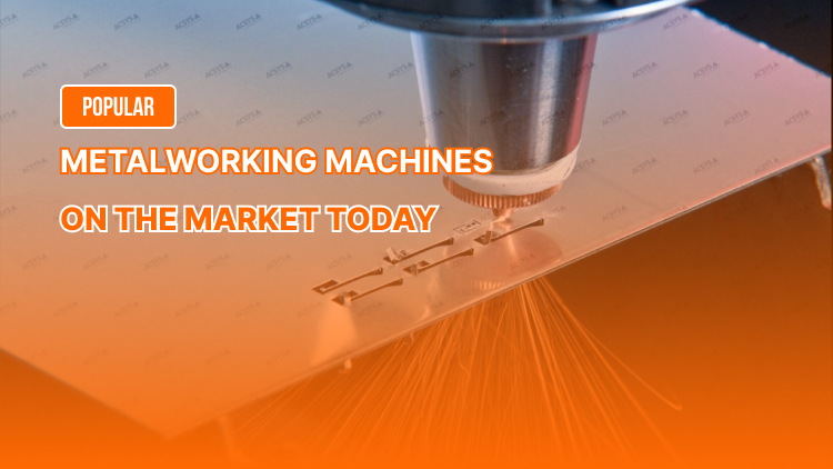 Popular Metalworking Machines on the Market Today