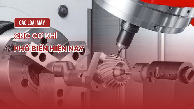 Các loại máy CNC cơ khí phổ biến hiện nay