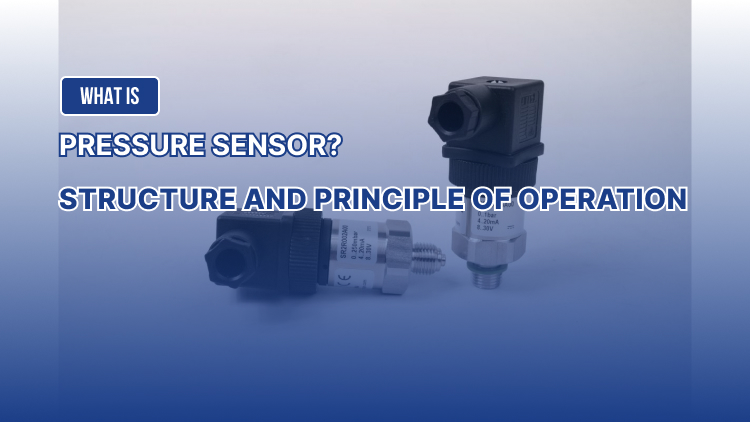 What is Pressure Sensor? Structure and principle of operation