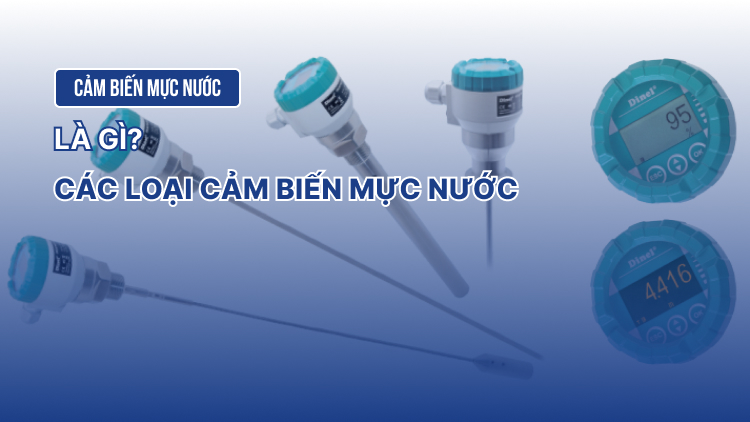 Cảm biến mực nước là gì? Các loại cảm biến mực nước